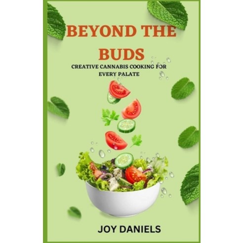 (영문도서) Beyond The Buds: Creative Cannabis Cooking for Every Palate Paperback, Independently Published, English, 9798865412250