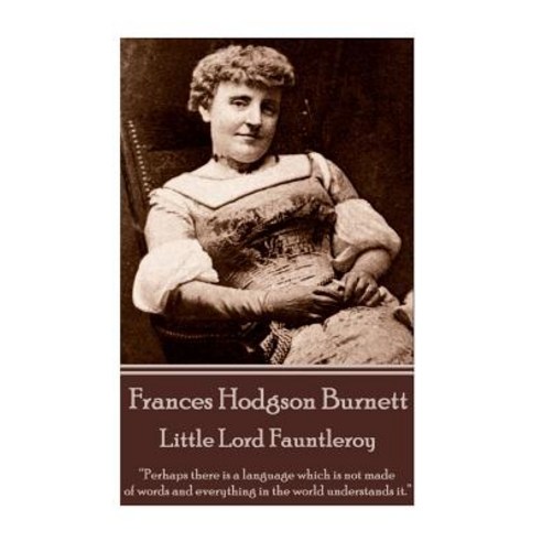 (영문도서) Frances Hodgson Burnett - Little Lord Fauntleroy: "Perhaps there is a language which is not m... Paperback, Word to the Wise, English, 9781780006147