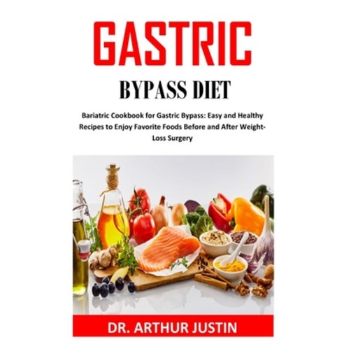 Gastric Bypass Diet: Bariatric Cookbook For Gastric Bypass: Easy And Healthy Recipes To Enjoy Favori... Paperback, Independently Published, English, 9798567133392