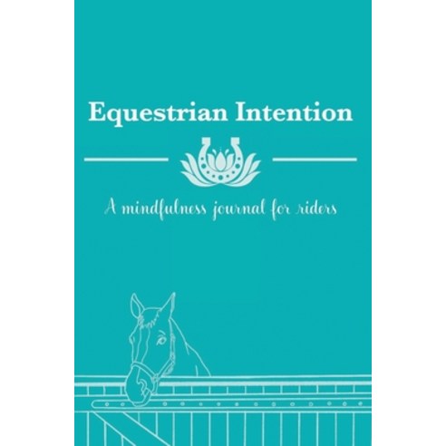 (영문도서) Equestrian Intention: A Mindfulness Journal for Riders Paperback, Lulu.com, English, 9781678177843