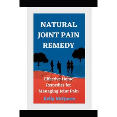 (영문도서) Natural Joint Pain Remedy: Effective Home Remedies for Managing Joint Pain Naturally Paperback, Independently Published, English, 9798393547103