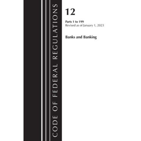 (영문도서) Code of Federal Regulations Title 12 Banks and Banking 1-199 Revised as of January 1 2023 Paperback, Bernan Press, English, 9781636714721
