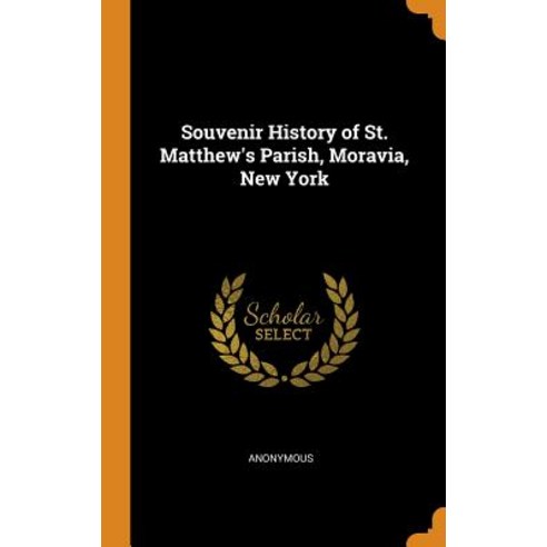 (영문도서) Souvenir History of St. Matthew''s Parish Moravia New York Hardcover, Franklin Classics Trade Press, English, 9780344949111
