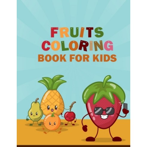 Fruits Coloring Book for Kids: Lots of Funny Coloring Pictures Fruits and Vegetables Coloring Book f... Paperback, Independently Published, English, 9781656441720