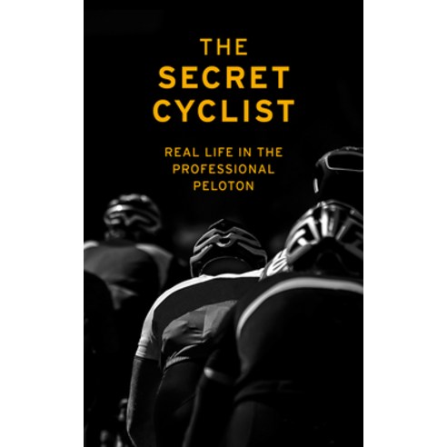 The Secret Cyclist: Real Life as a Rider in the Professional Peloton Paperback, Yellow Jersey