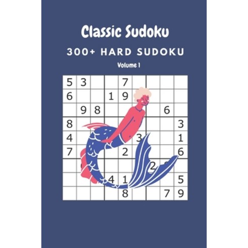 Classic Sudoku: 300+ Hard sudoku Volume 1 Paperback, Independently Published