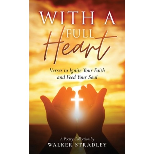 (영문도서) With a Full Heart: Verses to Ignite Your Faith and Feed Your Soul Paperback, S-W Cattle, English, 9798985770438