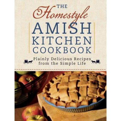 The Homestyle Amish Kitchen Cookbook: Plainly Delicious Recipes from the Simple Life, Harvest House Pub