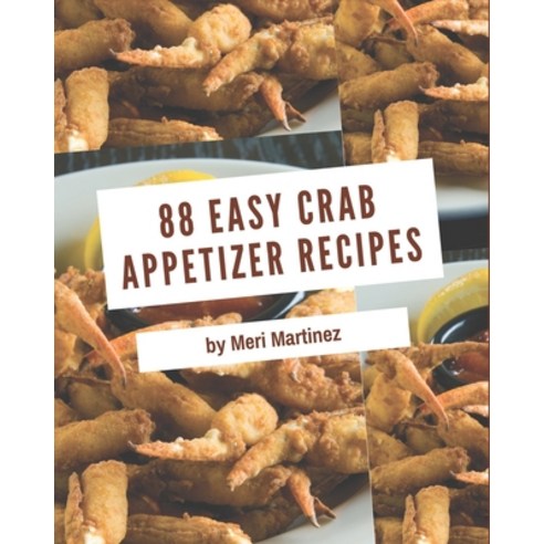 88 Easy Crab Appetizer Recipes: Let''s Get Started with The Best Easy Crab Appetizer Cookbook! Paperback, Independently Published, English, 9798576353934