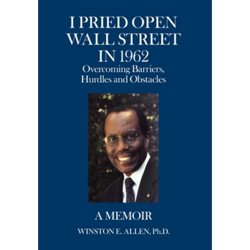 (영문도서) I Pried Open Wall Street in 1962: Overcoming Barriers Hurdles and Obstacles a Memoir Hardcover, iUniverse, English, 9781663225467
