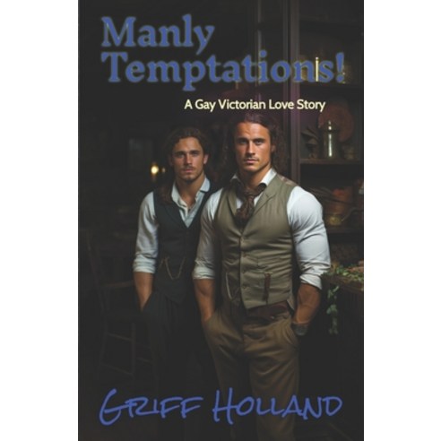 (영문도서) Manly Temptations!: A Gay Victorian Love Story Paperback, Independently Published, English, 9798857760604