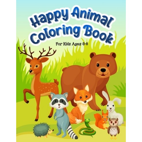 Happy Animal Coloring Book: Coloring Book For Kids Ages 3-8 Coloring Doodling and Learning Paperback, Independently Published, English, 9798704852025