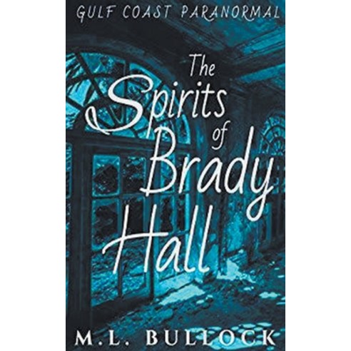 (영문도서) The Spirits of Brady Hall Paperback, M.L. Bullock, English, 9798201641092