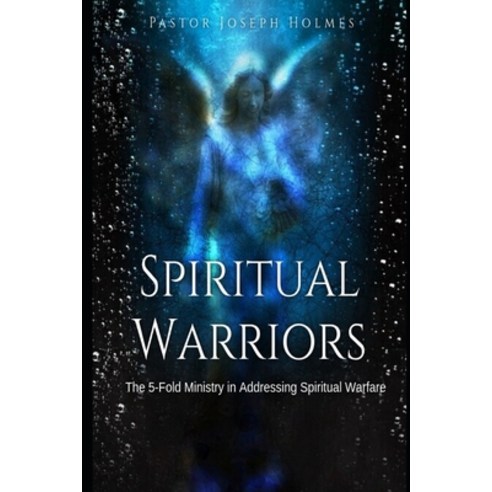 (영문도서) Spiritual Warriors: The 5-Fold Ministry in Addressing Spiritual Warfare Paperback, Independently Published, English, 9798853999411