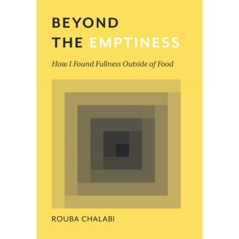 Beyond the Emptiness: How I Found Fullness Outside of Food Hardcover, Balboa Press, English, 9781982250157