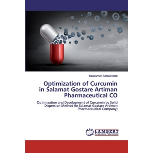 Optimization of Curcumin in Salamat Gostare Artiman Pharmaceutical CO Paperback, LAP Lambert Academic Publishing
