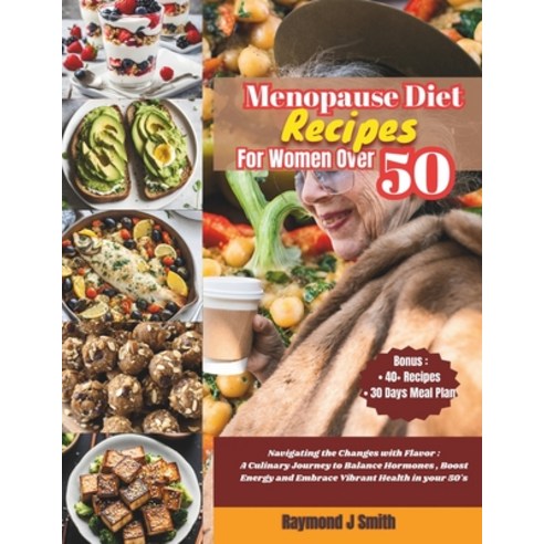 (영문도서) Menopause Diet Recipes for Women Over 50: Navigating the Changes with Flavor: A Culinary Jour... Paperback, Independently Published, English, 9798320604152