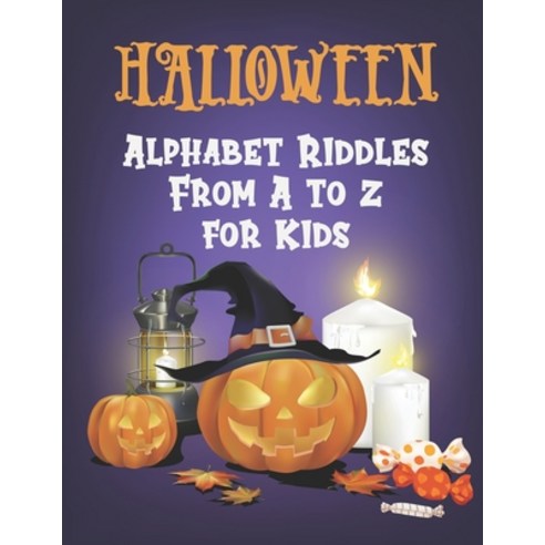 Halloween Alphabet Riddles From A to Z for Kids: Fun Halloween Riddle Book Vocabulary with Questions... Paperback, Independently Published