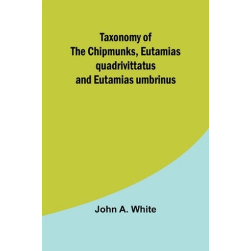 (영문도서) Taxonomy of the Chipmunks Eutamias quadrivittatus and Eutamias umbrinus Paperback, Alpha Edition, English, 9789357920599
