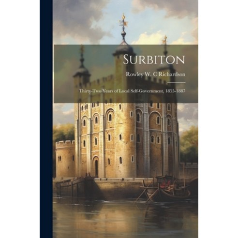 (영문도서) Surbiton; Thirty-two Years of Local Self-government 1855-1887 Paperback, Legare Street Press, English, 9781021458414