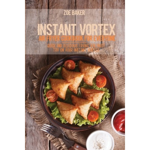 Instant Vortex Air Fryer Cookbook For Everyone: Quick And Delicious Frying You Must Try On Your Inst... Paperback, Zoe Baker, English, 9781802144635
