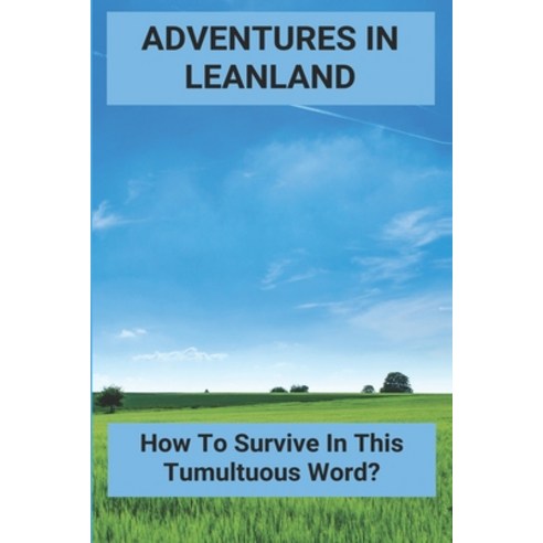 Adventures In Leanland: How To Survive In This Tumultuous Word?: Lean Props Paperback, Independently Published, English, 9798727364062