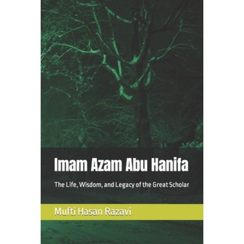 (영문도서) Imam Azam Abu Hanifa: The Life Wisdom and Legacy of the Great Scholar Paperback, Independently Published, English, 9798388284624