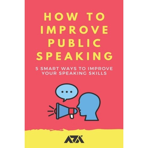 (영문도서) How To Improve Public Speaking: 5 Smart Ways to Improve your ...