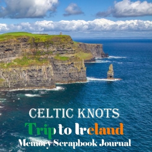 Celtic Knots Trip to Ireland Memory Scrapbook Journal: Cliffs of Moher County Clare Vacation Diary ... Paperback, Independently Published, English, 9798706113728