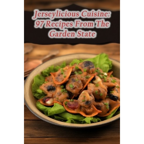 (영문도서) Jerseylicious Cuisine: 97 Recipes From The Garden State Paperback, Independently Published, English, 9798866109111