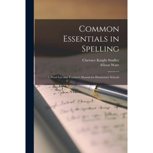 (영문도서) Common Essentials in Spelling: A Word List and Teacher''s Manual for Elementary Schools Paperback, Legare Street Press, English, 9781019142622