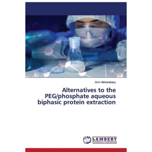 Alternatives to the PEG/phosphate aqueous biphasic protein extraction Paperback, LAP Lambert Academic Publis..., English, 9786138389583