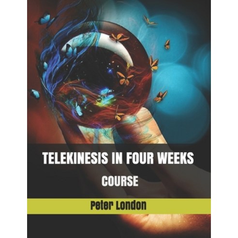 (영문도서) Telekinesis in Four Weeks - Course: training for beginners Paperback, Independently Published, English, 9798547844089