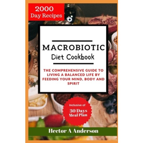 (영문도서) Macrobiotic Diet Cookbook: The Comprehensive Guide to Living a Balanced Life by Feeding Your ... Paperback, Independently Published, English, 9798874493554