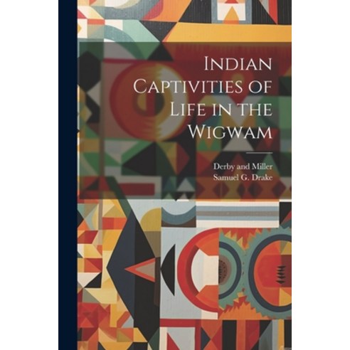 (영문도서) Indian Captivities of Life in the Wigwam Paperback, Legare Street Press, English, 9781021899491