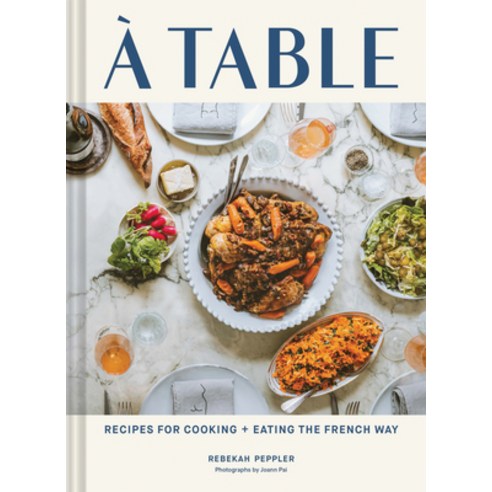 A Table: Recipes for Cooking and Eating the French Way Hardcover, Chronicle Books, English, 9781797202235