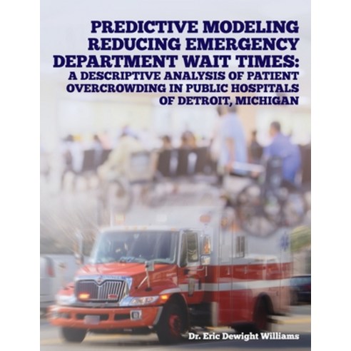 (영문도서) Predictive Modeling Reducing Emergency Department Wait Times: A Descriptive Analysis Paperback, Palmetto Publishing, English, 9798822906174
