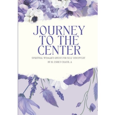 (영문도서) Journey To The Center: Spiritual Woman''s Quest For Self-Discovery Paperback, Independently Published, English, 9798391827290
