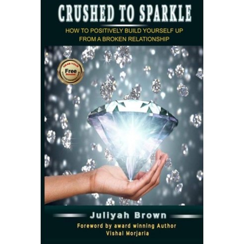 Crushed to Sparkle: How to Positively Build Yourself Up from a Broken Relationship Paperback, Independently Published