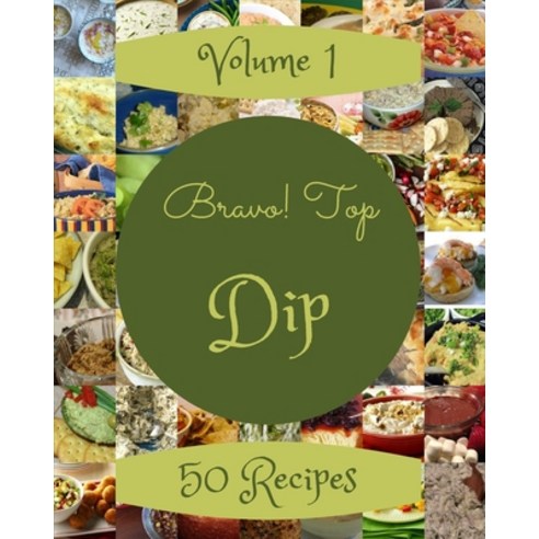(영문도서) Bravo! Top 50 Dip Recipes Volume 1: Best-ever Dip Cookbook for Beginners Paperback, Independently Published, English, 9798522823542