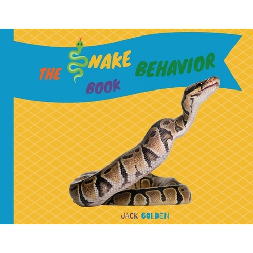 (영문도서) The Snake Behavior Book: Explain Interesting and Fun Topics about Reptiles to Your Child Paperback, Jack Golden, English, 9781802839739