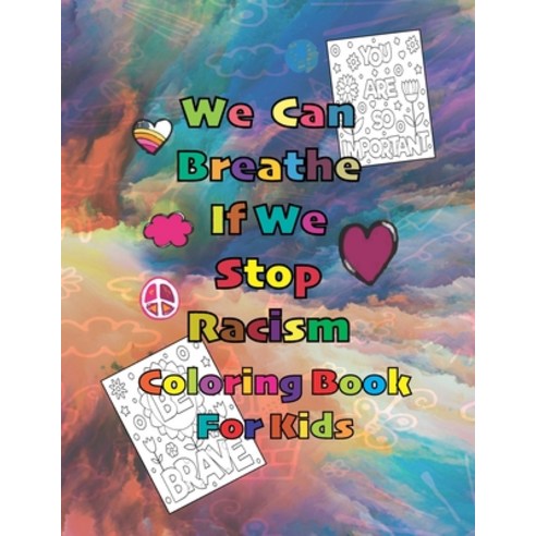 We Can Breathe If We Stop Racism Coloring Book For Kids: (Anti Racist Childrens Books) Kids Coloring... Paperback, Independently Published