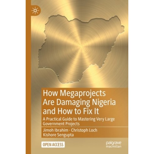 (영문도서) How Megaprojects Are Damaging Nigeria and How to Fix It: A Practical Guide to Mastering Very ... Paperback, Palgrave MacMillan, English, 9783030964764