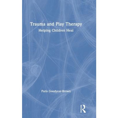 Trauma and Play Therapy: Helping Children Heal Hardcover, Routledge, English, 9781138559936