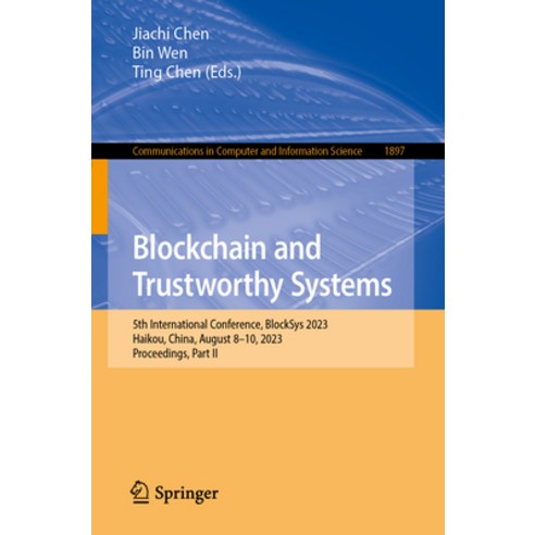 (영문도서) Blockchain and Trustworthy Systems: 5th International Conference Blocksys 2023 Haikou Chin... Paperback, Springer, English, 9789819981038