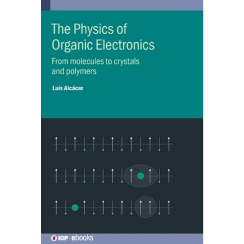 (영문도서) The Physics of Organic Electronics: From molecules to crystals and polymers Hardcover, IOP Publishing Ltd, English, 9780750333450