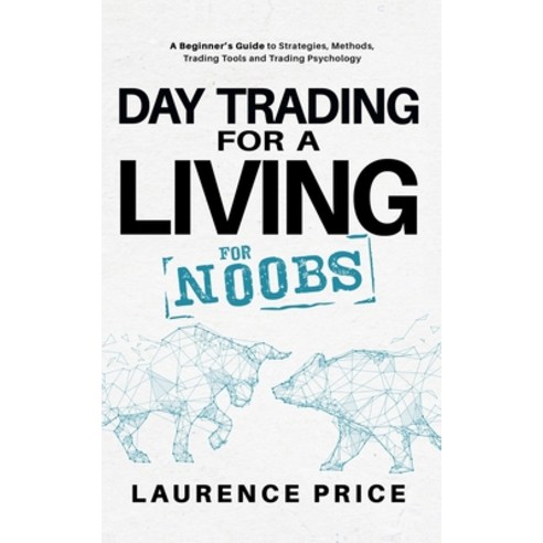 Day Trading for a Living for Noobs: Everything You Need to Know to Start Day Trading for a Living Paperback, Independently Published, English, 9798585954177
