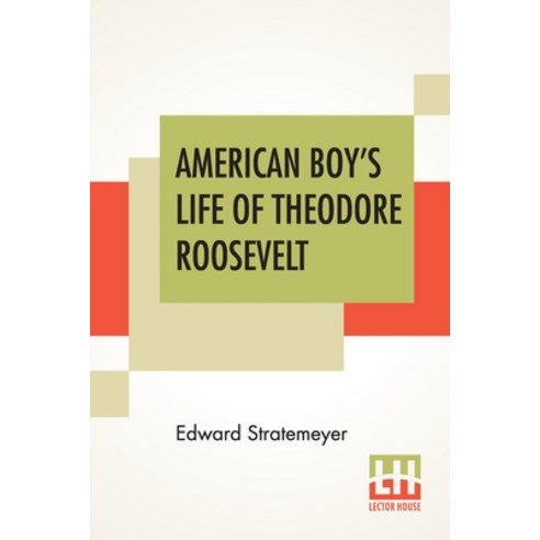 American Boy''s Life Of Theodore Roosevelt Paperback, Lector House