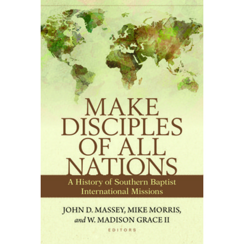 Make Disciples of All Nations: A History of Southern Baptist International Missions Paperback, Kregel Academics, English, 9780825445583
