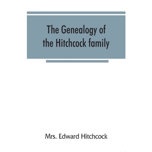 (영문도서) The genealogy of the Hitchcock family who are descended from Matthias Hitchcock of East Have... Paperback, Alpha Edition, English, 9789353866587